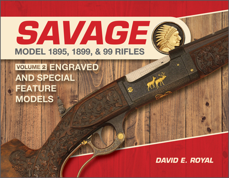 Hardcover Savage Model 1895, 1899, and 99 Rifles: Vol. 2: Engraved and Special-Feature Models Book
