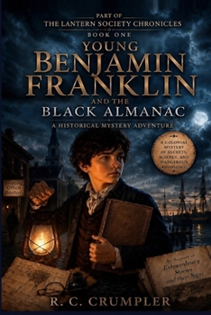 YOUNG BENJAMIN FRANKLIN AND THE BLACK ALMANAC: A Historical Mystery Adventure — Book One of The Lantern Society Chronicles