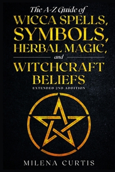 Paperback The A-Z Guide of Wicca Spells, Symbols, Herbal Magic, and witchcraft Beliefs. Extended 2nd addition. Book
