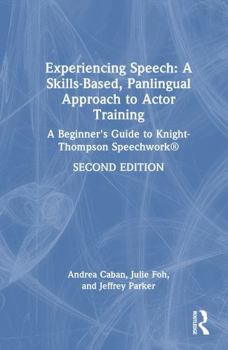 Experiencing Speech: A Skills-Based, Panlingual Approach to Actor Training: A Beginner's Guide to Knight-Thompson Speechwork®