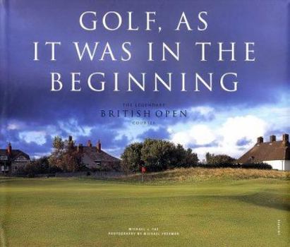 Hardcover Golf, as It Was in the Beginning: The Legendary British Open Courses Book