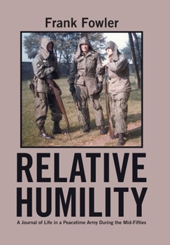 Hardcover Relative Humility: A Journal of Life in a Peacetime Army During the Mid-Fifties Book