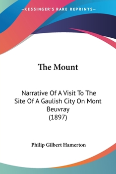 The Mount; Narrative of a Visit to the Site of a Gaulish City on Mont Beuvray, with a Description of the Neighboring City of Autun