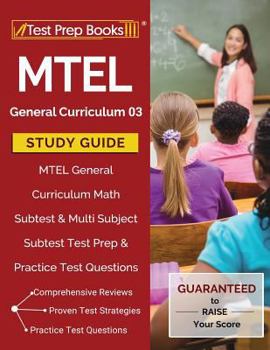 Paperback MTEL General Curriculum 03 Study Guide: MTEL General Curriculum Math Subtest & Multi Subject Subtest Test Prep & Practice Test Questions Book