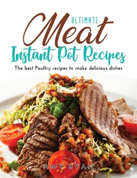 Paperback Ultimate Meat Instant Pot Recipes: The best Poultry recipes to make delicious dishes Book