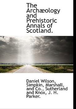Hardcover The Arch Ology and Prehistoric Annals of Scotland. Book
