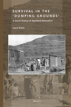 Paperback Survival in the 'Dumping Grounds': A Social History of Apartheid Relocation Book