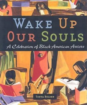 Hardcover Wake Up Our Souls: A Celebration of Black American Artists Book