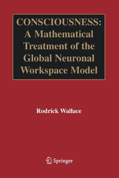 Paperback Consciousness: A Mathematical Treatment of the Global Neuronal Workspace Model Book