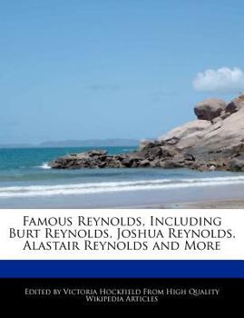 Paperback Famous Reynolds, Including Burt Reynolds, Joshua Reynolds, Alastair Reynolds and More Book