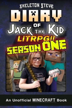 Diary of Jack the Kid - A Minecraft LitRPG - FULL Season ONE (1): Unofficial Minecraft Books for Kids, Teens, & Nerds - LitRPG Adventure Fan Fiction Diary Series - Book  of the Diary of Jack the Kid