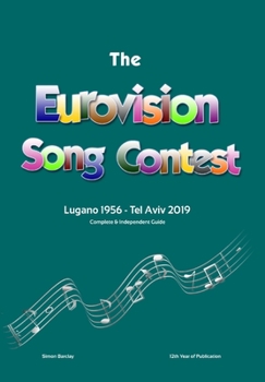 The Complete & Independent Guide to the Eurovision Song Contest: Lugano 1956 - Tel Aviv 2019