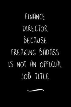 Paperback Finance Director Because Freaking Badass is not an Official Job Title: Funny Office Notebook/Journal For Women/Men/Coworkers/Boss/Business Woman/Funny Book