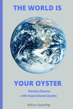 Paperback The World is Your Oyster - Weekly Planner: A Weekly Planner with Great Inspirational Quotes Book