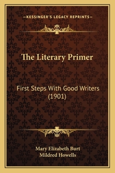 Paperback The Literary Primer: First Steps With Good Writers (1901) Book