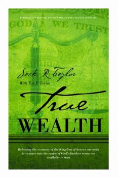 Paperback True Wealth: Releasing the Economy of the Kingdom of Heaven on Earth to Venture Into the Realm of God's Limitless Resources Availab Book