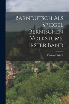 Paperback Bärndütsch als Spiegel Bernischen Volkstums, erster Band [German] Book