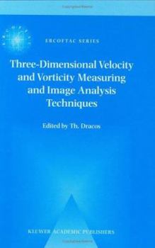 Hardcover Three-Dimensional Velocity and Vorticity Measuring and Image Analysis Techniques: Lecture Notes from the Short Course Held in Zürich, Switzerland, 3-6 Book
