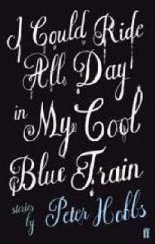 Paperback I Could Ride All Day in My Cool Blue Train. Peter Hobbs Book