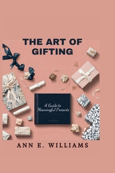 Paperback The Art of Gifting: A Guide to Meaningful Presents Book