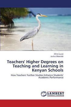 Paperback Teachers' Higher Degrees on Teaching and Learning in Kenyan Schools Book