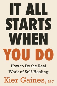 Paperback It All Starts When You Do: How to Do the Real Work of Self-Healing [Large Print] Book