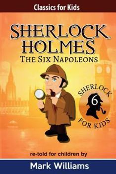 Sherlock Holmes adattato per i bambini: I Sei Napoleoni: Large Print Edition - Book #7 of the Classics For Kids: Sherlock Holmes