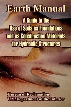 Paperback Earth Manual: A Guide to the Use of Soils as Foundations and as Construction Materials for Hydraulic Structures Book