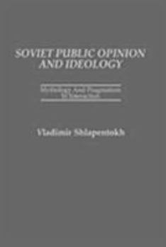 Hardcover Soviet Public Opinion and Ideology: Mythology and Pragmatism in Interaction Book
