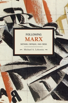 Following Marx: Method, Critique and Crisis - Book #20 of the Historical Materialism
