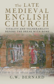 Hardcover The Late Medieval English Church: Vitality and Vulnerability Before the Break with Rome Book