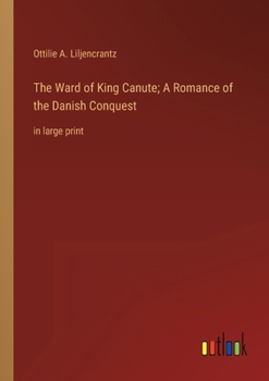 The Ward of King Canute: A Romance of the Danish Conquest