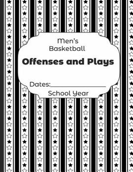 Paperback Mens Basketball Offenses and Plays Dates: School Year: Undated Coach Schedule Organizer For Teaching Fundamentals Practice Drills, Strategies, Offense Book