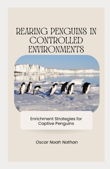 Paperback Rearing Penguins in Controlled Environments: Enrichment Strategies for Captive Penguins Book