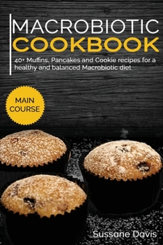 Paperback Macrobiotic Cookbook: 40+ Muffins, Pancakes and Cookie recipes for a healthy and balanced Macrobiotic diet Book