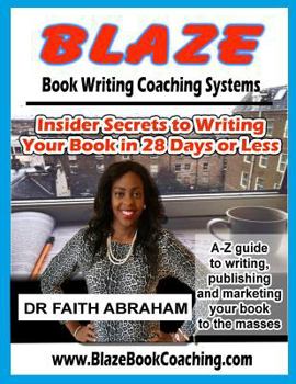 Paperback Blaze Book Writing Coaching Systems: Insider secrets to writing your book in 28 days or less Book