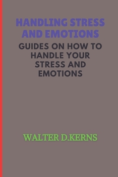 Paperback Handling Stress and Emotions: Guide on how to handle your stress and master your emotion Book