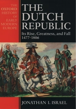 Hardcover The Dutch Republic: Its Rise, Greatness, and Fall 1477-1806 Book