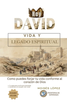 Paperback Rey David: Vida y Legado Espiritual: Como puedes forjar tu vida conforme al corazón de Dios [Spanish] Book