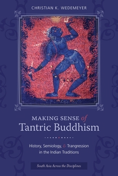 Paperback Making Sense of Tantric Buddhism: History, Semiology, and Transgression in the Indian Traditions Book