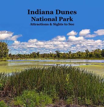 Indiana Dunes National Park Attractions Kids Book: Great Children's Book about Indiana Dunes National Park Attractions and Sights to See