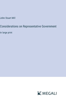 Hardcover Considerations on Representative Government: in large print Book
