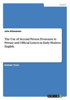 Paperback The Use of Second Person Pronouns in Private and Official Letters in Early Modern English Book