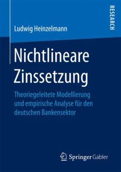 Paperback Nichtlineare Zinssetzung: Theoriegeleitete Modellierung Und Empirische Analyse Fu&#776;r Den Deutschen Bankensektor [German] Book