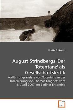 August Strindbergs 'Der Totentanz' als Gesellschaftskritik: Aufführungsanalyse von 'Totentanz' in der Inszenierung von Thomas Langhoff vom 18. April 2007 am Berliner Ensemble