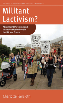 Paperback Militant Lactivism?: Attachment Parenting and Intensive Motherhood in the UK and France Book