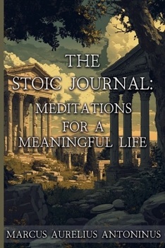 The Stoic Journal: Meditations for a Meaningful Life (Ancient Echoes)