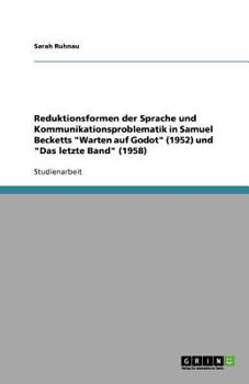 Paperback Reduktionsformen der Sprache und Kommunikationsproblematik in Samuel Becketts "Warten auf Godot" (1952) und "Das letzte Band" (1958) [German] Book