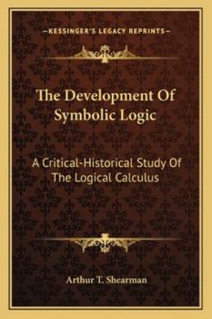 Paperback The Development Of Symbolic Logic: A Critical-Historical Study Of The Logical Calculus Book