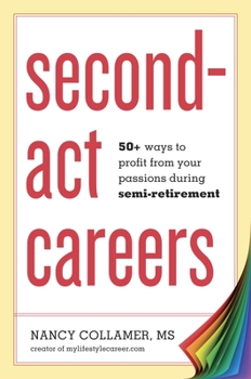 Paperback Second-ACT Careers: 50+ Ways to Profit from Your Passions During Semi-Retirement Book